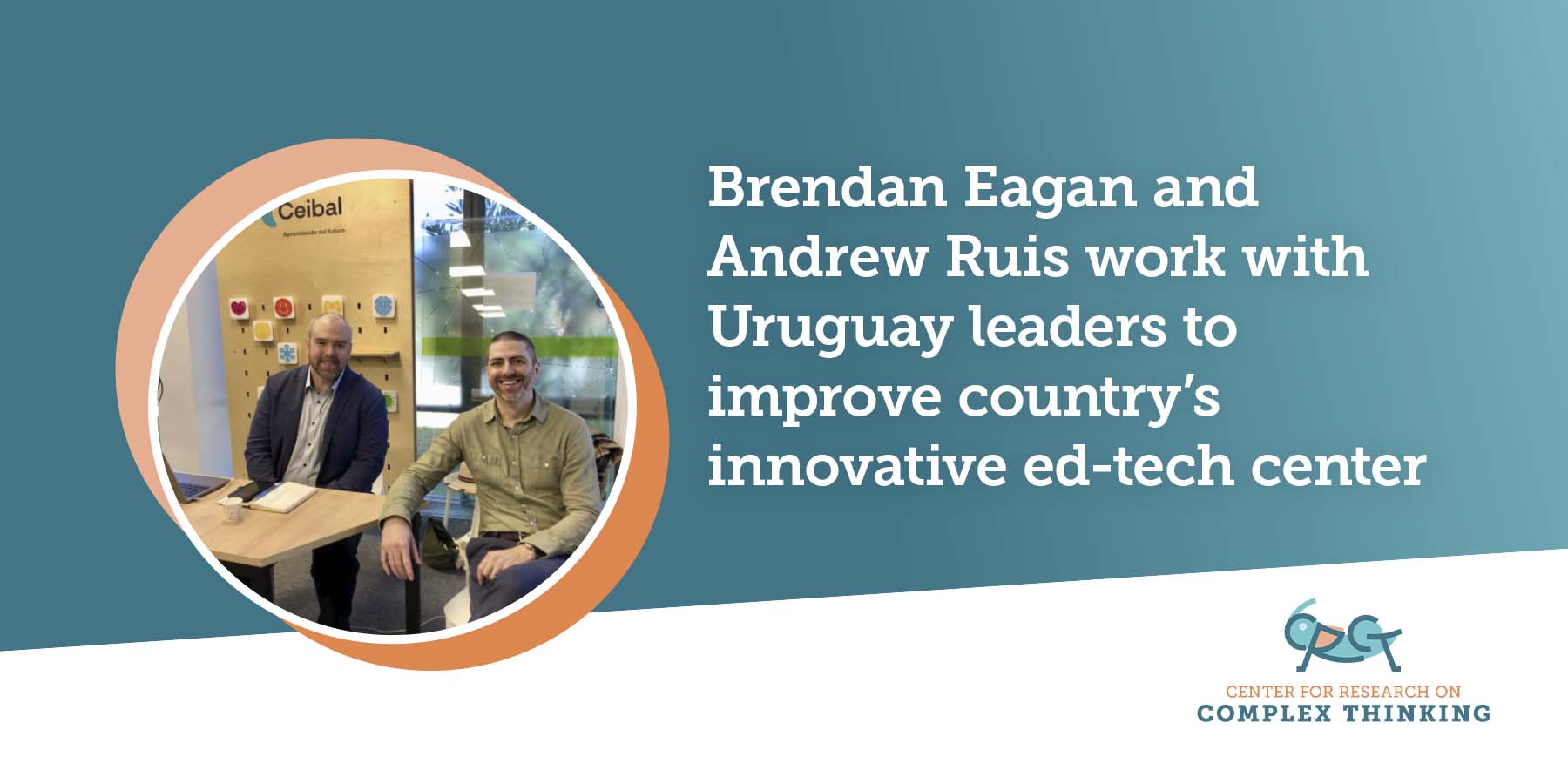 Brendan Eagan and Andrew Ruis work with Uruguay leaders to improve country’s innovative ed-tech center